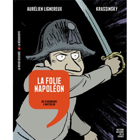 La folie Napoléon - Du 18 Brumaire à Waterloo