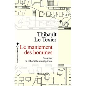 Le maniement des hommes - Essai sur la rationalité managériale