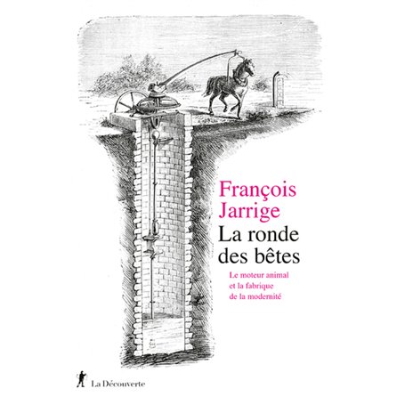 La ronde des bêtes - Le moteur animal et la fabrique de la modernité