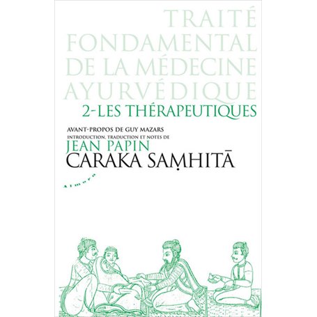 Caraka Samhita - Traité fondamental de la médecine ayurvédique - Tome 2 : Les Thérapeutiques