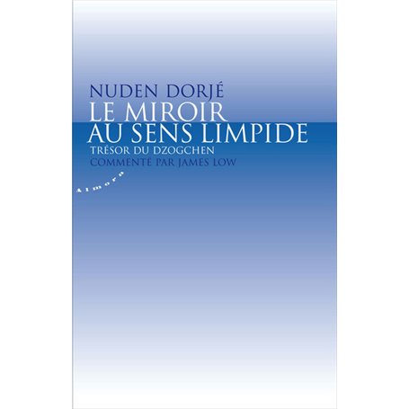 Le miroir au sens limpide - Trésor du dzogchen