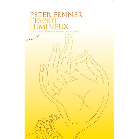 L'esprit lumineux - Voie sans effort et présence non duelle