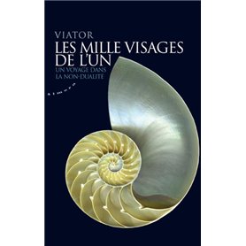 Les mille visages de l'un - Un voyage dans la non-dualité