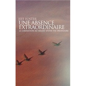 Une absence extraordinaire - La libération au milieu d'une vie ordinaire