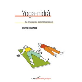 Yoga-nidrâ - La pratique du sommeil conscient