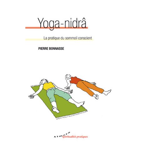 Yoga-nidrâ - La pratique du sommeil conscient