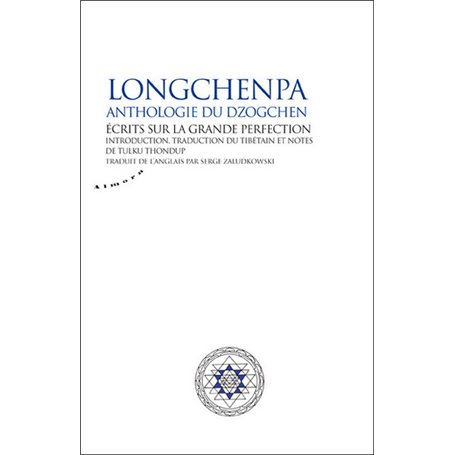 Longchenpa - Anthologie du dzogchen. Ecrits sur la grande perfection