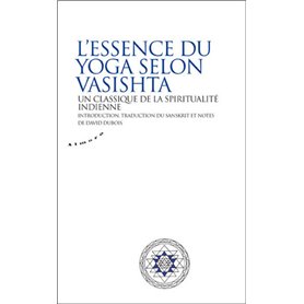 L'essence du yoga selon Vasistha - Un classique de la spiritualité indienne