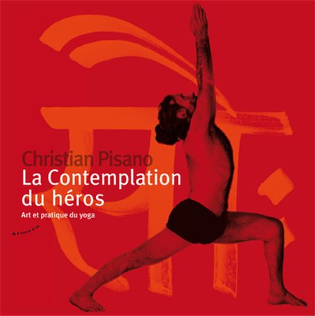 La contemplation du héros - Art et pratique du yoga