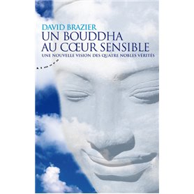 Un Bouddha au coeur sensible - Une nouvelle vision des quatre nobles vérités