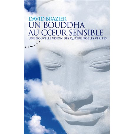 Un Bouddha au coeur sensible - Une nouvelle vision des quatre nobles vérités