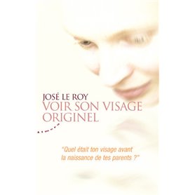 Voir son visage originel - "Quel était ton visage avant la naissance de tes parents?"