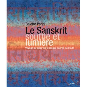 Le Sanskrit, souffle et lumière - Voyage au coeur de la langue sacrée de l'Inde
