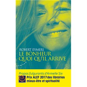 Le bonheur quoi qu'il arrive - Propos fulgurants d'Armelle Six