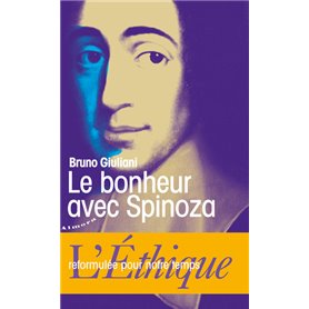 Le bonheur avec Spinoza - L'Ethique reformulée pour notre temps