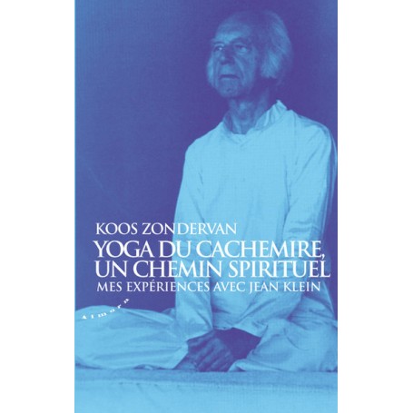 Yoga du Cachemire, un chemin spirituel - Mes expériences avec Jean Klein