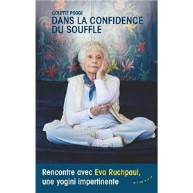 Dans la confidence du souffle - Rencontre avec Eva Ruchpaul, une yogini impertinente