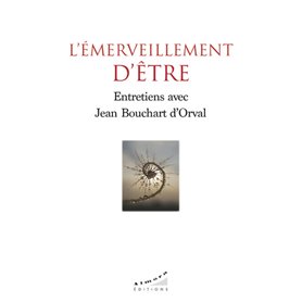 L'émerveillement d'être - Entretiens avec Jean Bouchart d'Orval