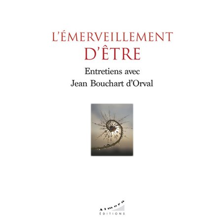 L'émerveillement d'être - Entretiens avec Jean Bouchart d'Orval