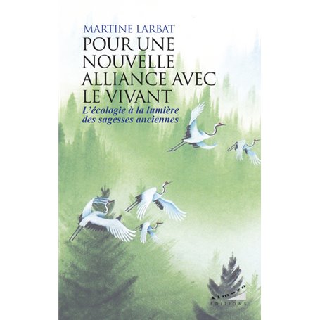 Pour une nouvelle alliance avec le vivant - L'écologie à la lumière des sagesses anciennes