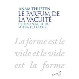 Le parfum de la vacuité - Commentaire du sûtra du coeur