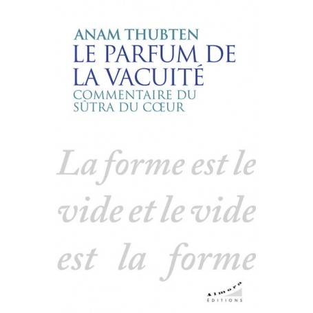 Le parfum de la vacuité - Commentaire du sûtra du coeur