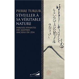 S'éveiller à sa véritable nature - Paroles vivantes des maîtres anciens du zen