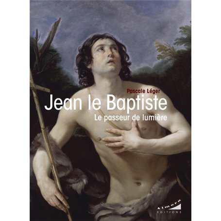 Jean le Baptiste - Le passeur de lumière