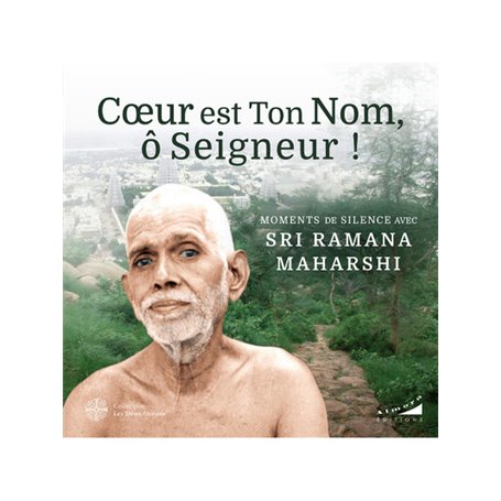 Coeur est Ton Nom, ô Seigneur ! - Moments de silence avec Sri Ramana Maharashi