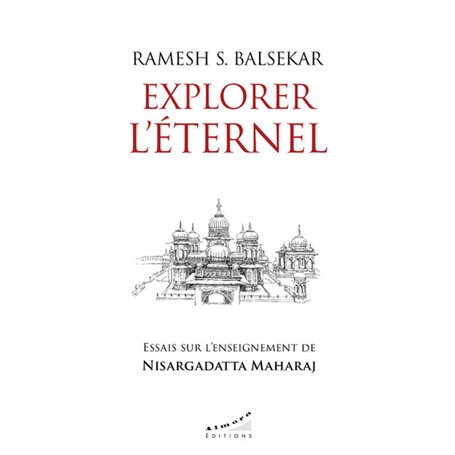 Explorer l'éternel - Essais sur l'enseignement de Nisargadatta Maharaj