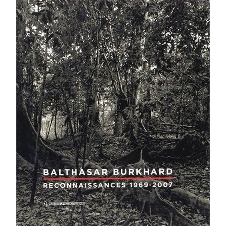 Balthasar Burkhard. Reconnaissances 1969-2007