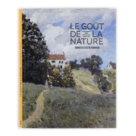 Le Goût de la nature. Paysages des XIXe et XXe siècles