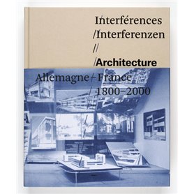 Interferences. Architecture, France, Allemagne, 1800-2000
