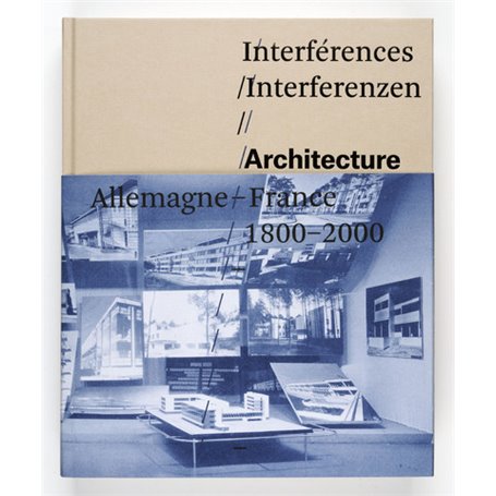 Interferences. Architecture, France, Allemagne, 1800-2000