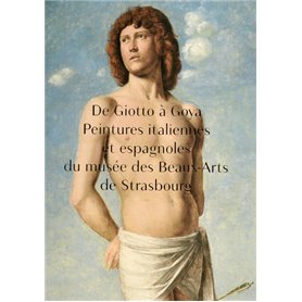 De Giotto à Goya. Peintures italiennes et espagnoles du musée des Beaux-Arts de Strasbourg