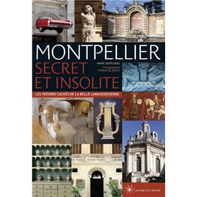 Montpellier secret et insolite - Les trésors cachés de la belle languedocienne