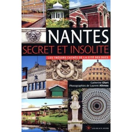 Nantes secret et insolite - Les trésors cachés de la cité des Ducs