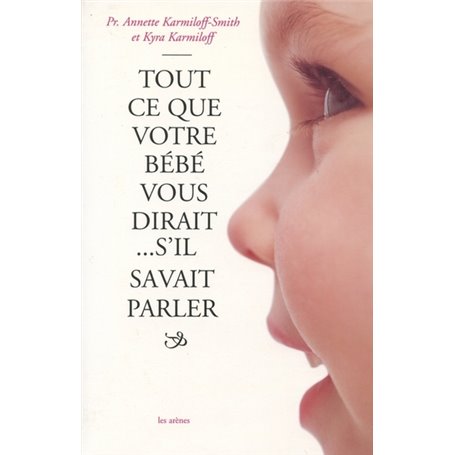 Tout ce que votre bébé vous dirait... s'il savait parler