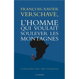 François-Xavier Verschave - L'homme qui voulait soulever les montagnes