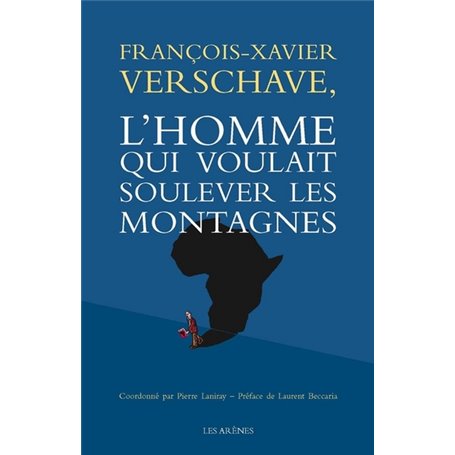 François-Xavier Verschave - L'homme qui voulait soulever les montagnes