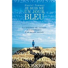 Je suis né un jour bleu - à l'interieur du cerveau extraordinaire d'un savant autiste