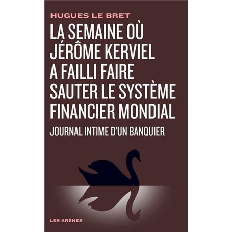 Journal intime d'un banquier - La semaine où Jérôme Kerviel a failli faire sauter le système