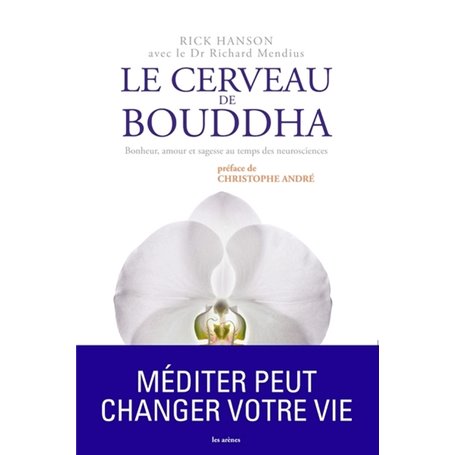 LE CERVEAU DE BOUDDHA BONHEUR AMOUR ET SAGESSE AU TEMPS DES NEUROSCIENCES