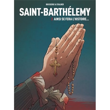 Saint-Barthélemy - tome 3 Ainsi se fera l'Histoire