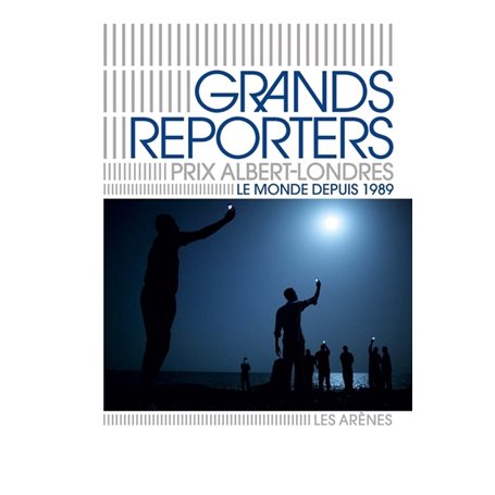 Grands reporters - Prix Albert Londres - Le monde depuis 1989