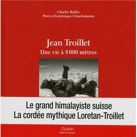 Jean Troillet - Une vie à 8000 mètres