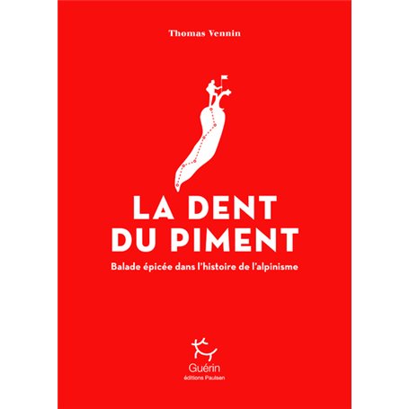 La dent du piment - Balade épicée dans l'histoire de l'alpinisme