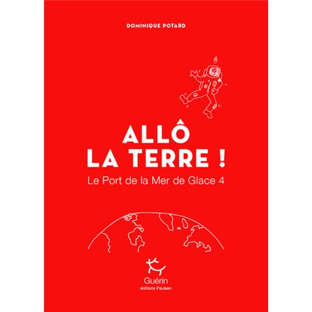 Le Port de la Mer de Glace - tome 4 Allô la Terre !