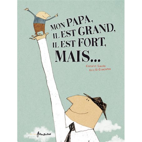 Mon papa, il est grand, il est fort, mais...