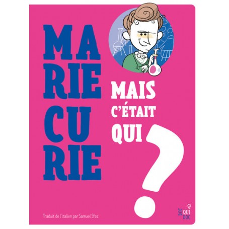 Mais c'était qui Marie Curie ?